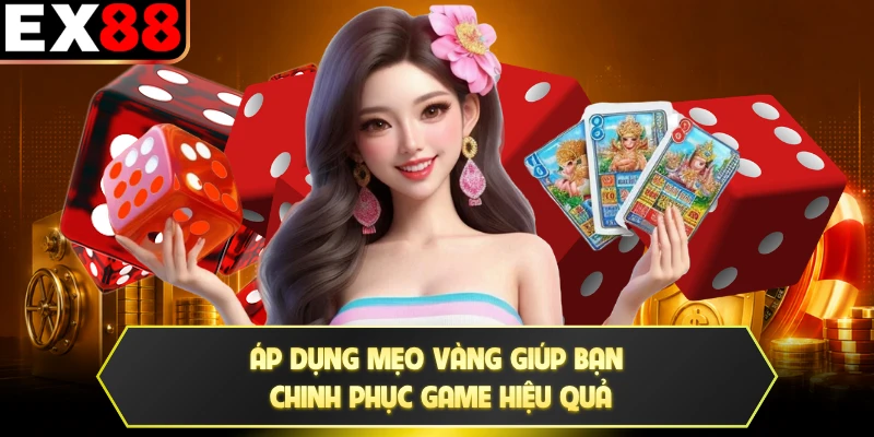 Áp dụng mẹo vàng giúp bạn chinh phục game hiệu quả