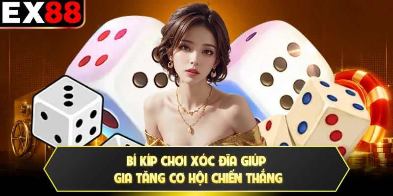Bí kíp chơi xóc đĩa giúp gia tăng cơ hội chiến thắng