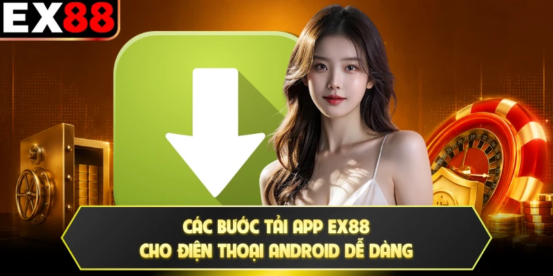 Các bước tải app EX88 cho điện thoại Android dễ dàng