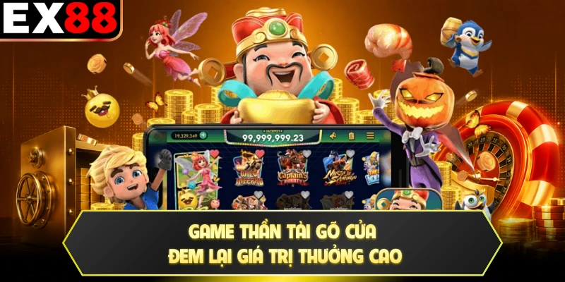 Game thần tài gõ cửa đem lại giá trị thưởng cao