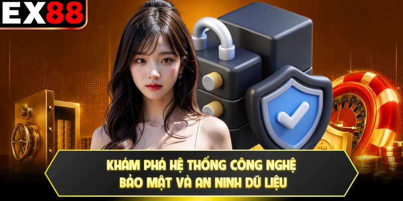 Khám phá hệ thống công nghệ bảo mật và an ninh dữ liệu
