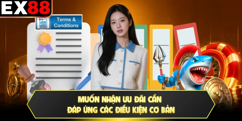 Muốn nhận ưu đãi cần đáp ứng các điều kiện cơ bản