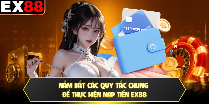 Nắm bắt các quy tắc chung để thực hiện nạp tiền EX88
