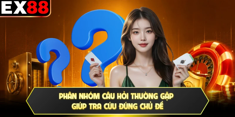 Phân nhóm câu hỏi thường gặp giúp tra cứu đúng chủ đề