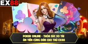 Poker Online - Thỏa Sức So Tài Ăn Tiền Cùng Dàn Cao Thủ EX88