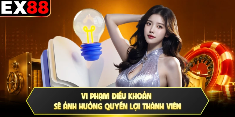 Vi phạm điều khoản sẽ ảnh hưởng quyền lợi thành viên